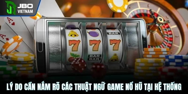 Lý do cần nắm rõ các thuật ngữ game nổ hũ tại hệ thống