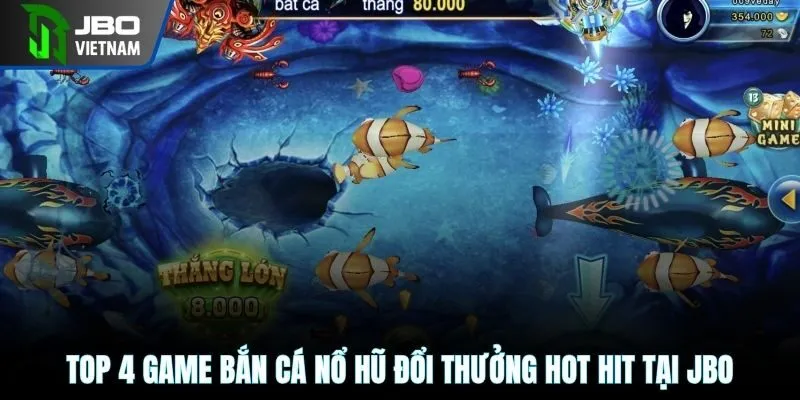 Top 4 tựa game bắn cá nổ hũ được yêu thích nhất